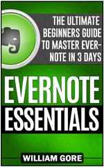 Evernote Essentials: The Ultimate Beginners Guide to Master Evernote in 3 Days
