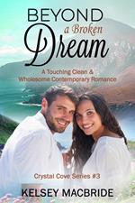 Beyond a Broken Dream: A Christian Clean & Wholesome Contemporary Romance