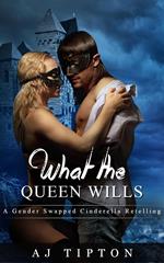 What the Queen Wills: A Gender Swapped Cinderella Retelling