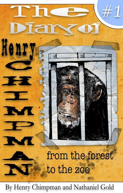 The Diary of Henry Chimpman: Volume 1 From the Forest to the Zoo - Henry Chimpman,Nathaniel Gold - ebook