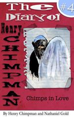 The Diary of Henry Chimpman: Volume 4 (Chimps in Love)