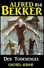 Alfred Bekker Grusel-Krimi #14: Der Todesengel