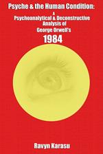 Psyche & the Human Condition: A Psychological & Deconstructive Analysis of George Orwell’s 1984