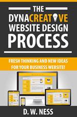The Dyna Creative Website Design Process: Fresh Thinking and New Ideas for Your Business Website!