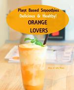 Plant Based Smoothies - Delicious & Healthy - Orange Lovers