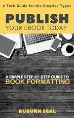 Publish Your Ebook Today: A Tech Guide for the Creative Types
