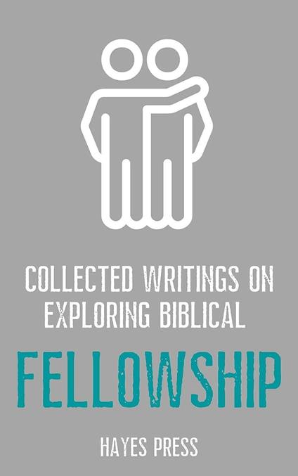 Collected Writings On ... Exploring Biblical Fellowship