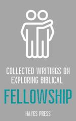 Collected Writings On ... Exploring Biblical Fellowship