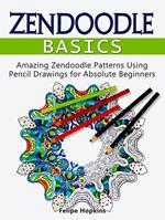 Zendoodle Basics: Amazing Zendoodle Patterns Using Pencil Drawings for Absolute Beginners