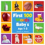 First 100 Words Baby's age 1-3 for Bright Minds & Sharpening Skills - First 100 Words Toddler Eye-Catchy Photographs Awesome for Learning & Vocabulary