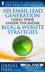10x Email Lead Generation Using These Under-The-Radar Blog & Website Strategies