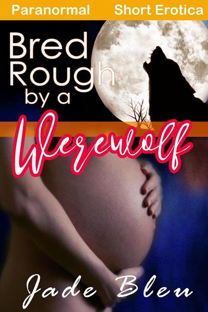 Bred Rough by a Werewolf - Jade Bleu - ebook