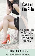 Cash on the Side: A Desperate Wife Sells Herself for Spending