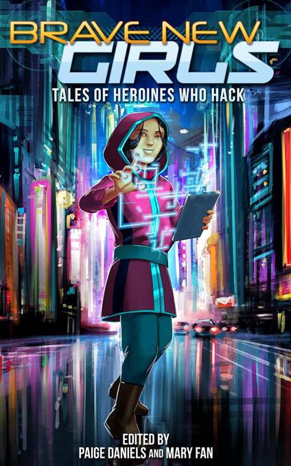 Brave New Girls: Tales of Heroines Who Hack - Paige Daniels,Mary Fan - ebook