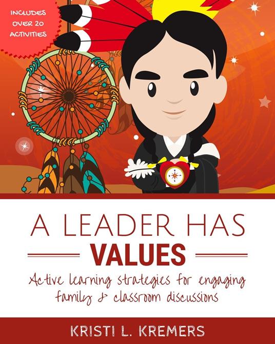 A Leader Has Values: Active Learning Strategies for Engaging Family and Classroom Discussions - Kristi L. Kremers - ebook