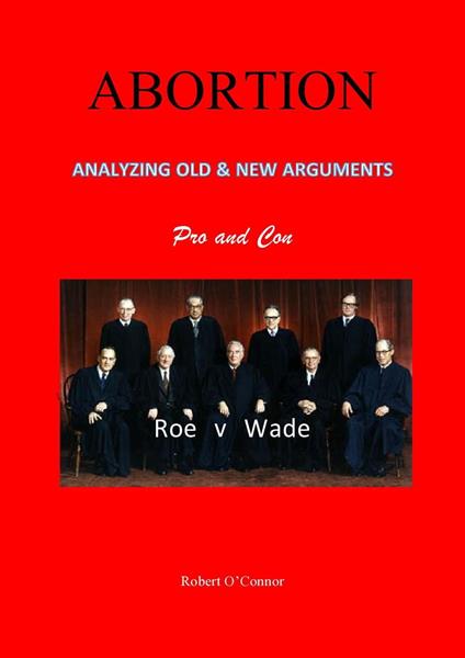 ABORTION—Analyzing All the Old and New Arguments
