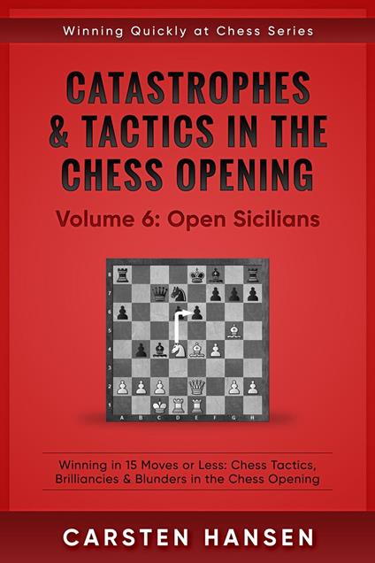Catastrophes & Tactics in the Chess Opening - Vol 6: Open Sicilians