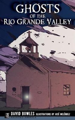 Ghosts of the Rio Grande Valley - David Bowles,Jose Melendez - cover