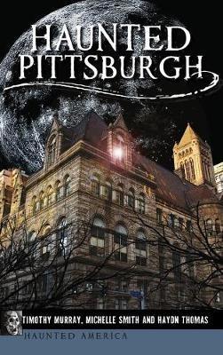 Haunted Pittsburgh - Timothy Murray,Michelle Smith,Haydn Thomas - cover