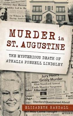Murder in St. Augustine: The Mysterious Death of Athalia Ponsell Lindsley - Elizabeth Randall - cover