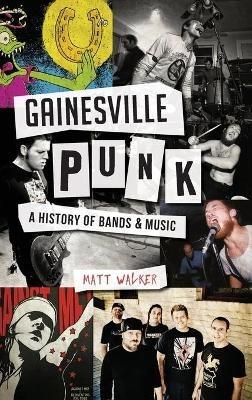Gainesville Punk: A History of Bands & Music - Matt Walker - cover