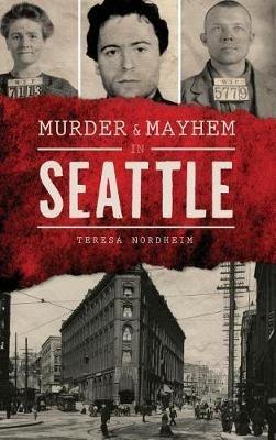 Murder & Mayhem in Seattle - Teresa Nordheim - cover