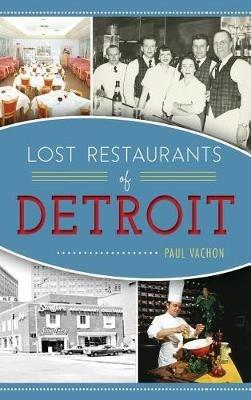 Lost Restaurants of Detroit - Paul Vachon - cover