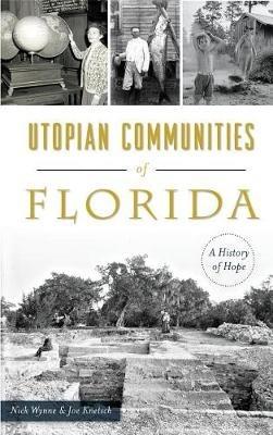 Utopian Communities of Florida: A History of Hope - Nick Wynne,Joe Knetsch - cover