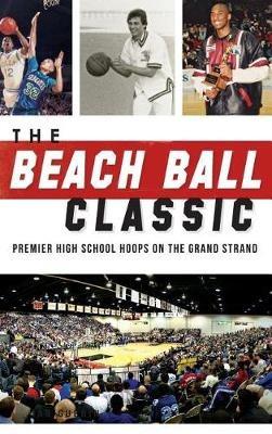 The Beach Ball Classic: Premier High School Hoops on the Grand Strand - Ian Guerin - cover