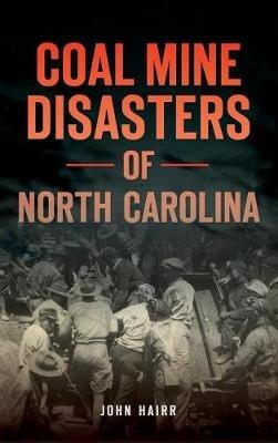 Coal Mine Disasters of North Carolina - John Hairr - cover