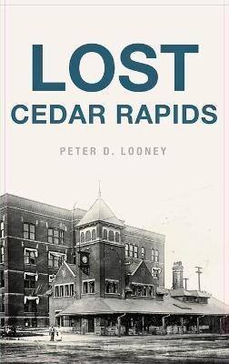 Lost Cedar Rapids - Peter D Looney - cover
