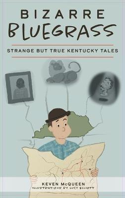 Bizarre Bluegrass: Strange But True Kentucky Tales - Keven McQueen - cover