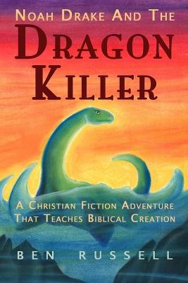Noah Drake And The Dragon Killer: A Christian Fiction Adventure - Ben Russell - ebook