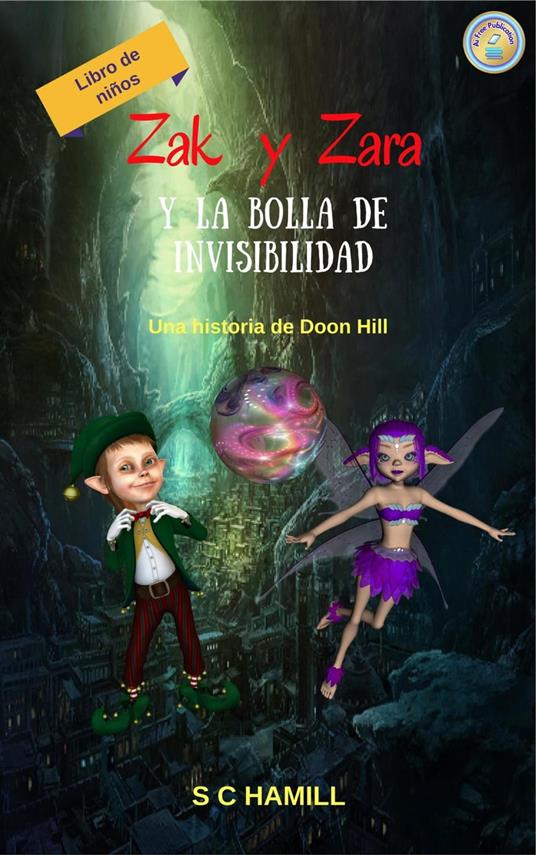 Zak y Zara Y de la Bola de Invisibilidad. Libro de niños. Una historia de Doon Hill. - S C Hamill - ebook