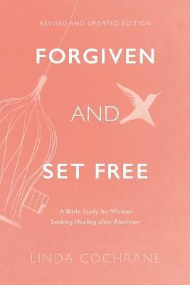 Forgiven and Set Free – A Bible Study for Women Seeking Healing after Abortion - Linda Cochrane - cover