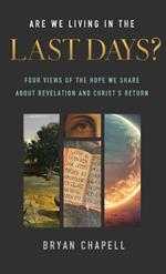 Are We Living in the Last Days?: Four Views of the Hope We Share about Revelation and Christ's Return