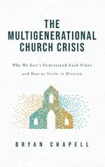 Multigenerational Church Crisis: Why We Don't Understand Each Other and How to Unite in Mission