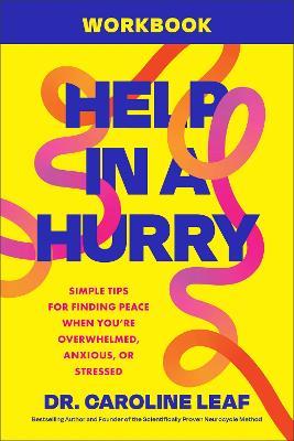 Help in a Hurry Workbook: Simple Tips for Finding Peace When You're Overwhelmed, Anxious, or Stressed - Dr. Caroline Leaf - cover