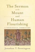 The Sermon on the Mount and Human Flourishing: A Theological Commentary