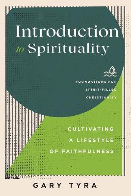 Introduction to Spirituality – Cultivating a Lifestyle of Faithfulness - Gary Tyra,Jerry Ireland,Paul Lewis - cover
