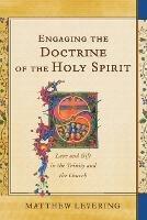 Engaging the Doctrine of the Holy Spirit - Love and Gift in the Trinity and the Church