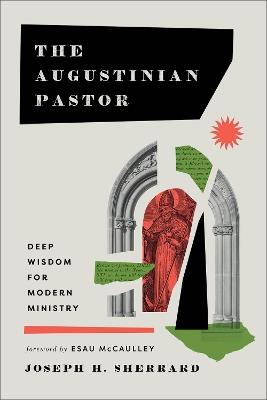 The Augustinian Pastor: Deep Wisdom for Modern Ministry - Joseph H. Sherrard - cover