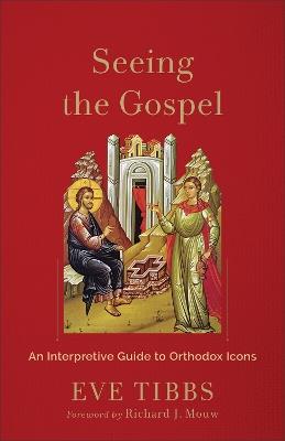 Seeing the Gospel: An Interpretive Guide to Orthodox Icons - Eve Tibbs - cover