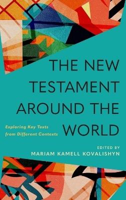 New Testament Around the World: Exploring Key Texts from Different Contexts - Mariam Kamell Kovalishyn - cover