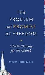Problem and Promise of Freedom: A Public Theology for the Church