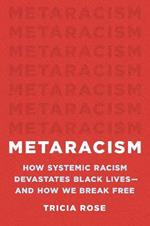 Metaracism: How Systemic Racism Devastates Black Lives--And How We Break Free