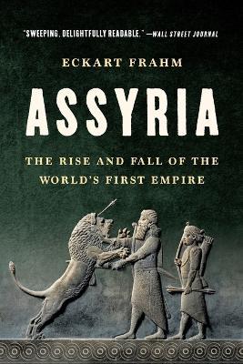 Assyria: The Rise and Fall of the World's First Empire - Eckart Frahm - cover