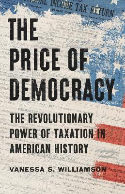 The Price of Democracy: The Revolutionary Power of Taxation in American History - Vanessa S. Williamson - cover
