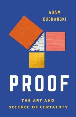 Proof: The Art and Science of Certainty - Adam Kucharski - cover