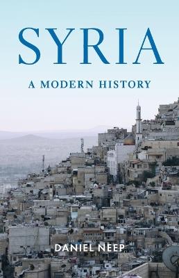 Syria: A Modern History - Daniel Neep - cover